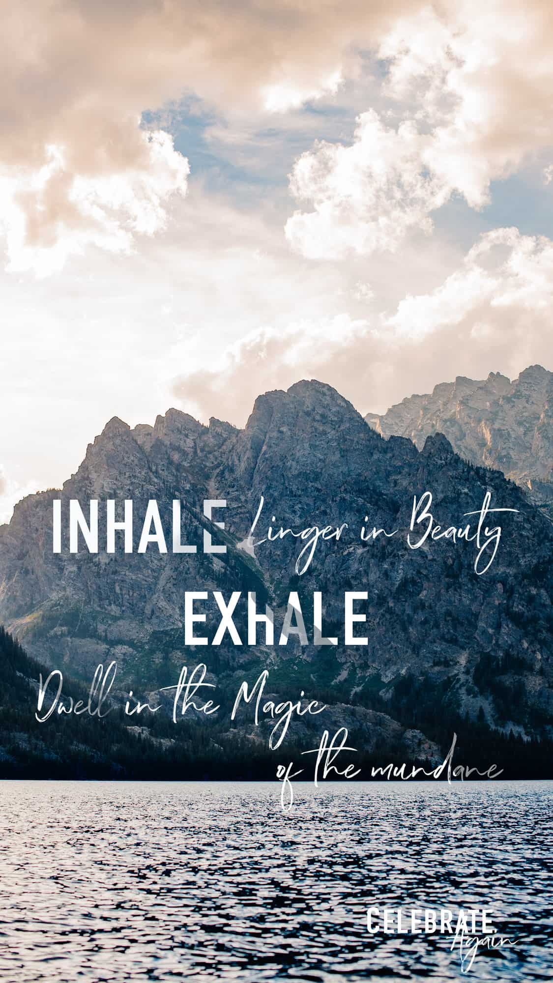 view of an alpine lake mountain side with text that says "Inhale linger in the beauty exhale dwell in the magic of the mundane"