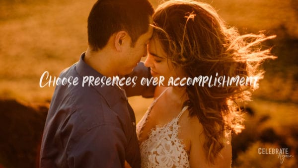 "choose presences over accomplishment" quote for how you do anything is how you do everything of a couple standing in the evening sun cuddling