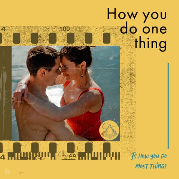 how you do anything is how you do everything quote over a photo of a couple in water inside a film roll on a yellow background