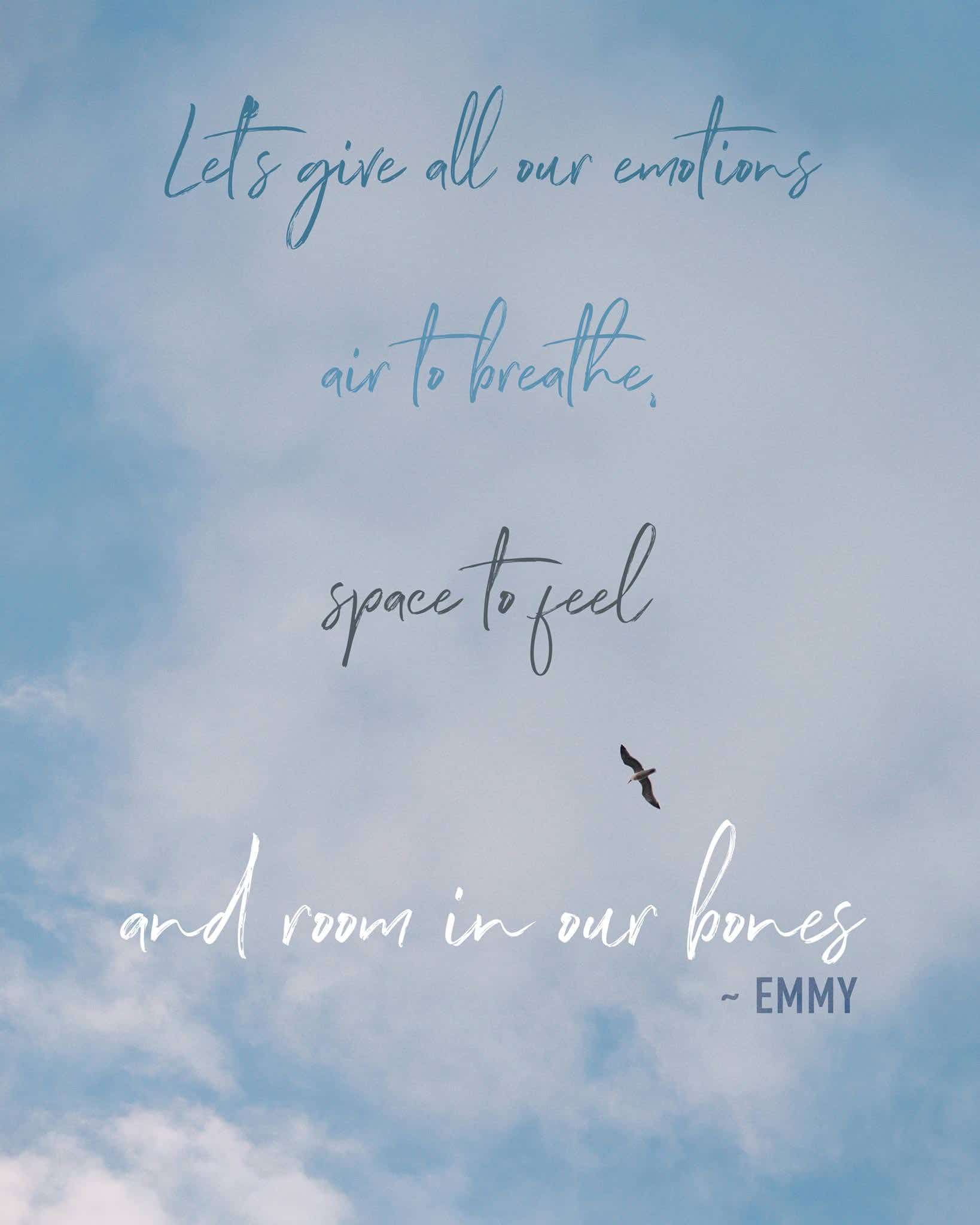 "Let’’s give all our emotions  air to breathe,  space to feel and room in our bones" quote by Emmy over an image of the sky with a bird flying