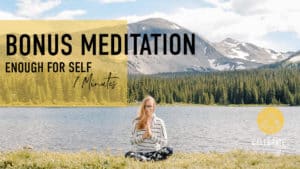 "bonus meditation enough for self 7 minutes" emmy meditationing