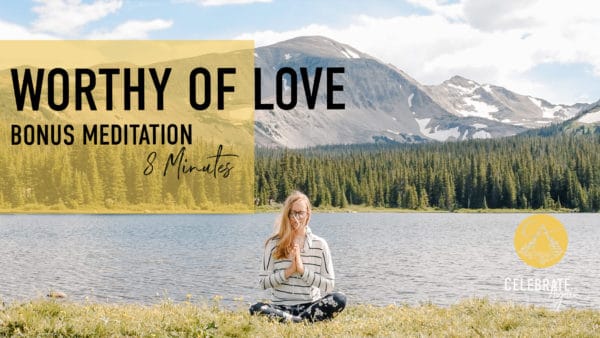 " worthy of love bonus meditation be 8 minutes" emmy meditationing