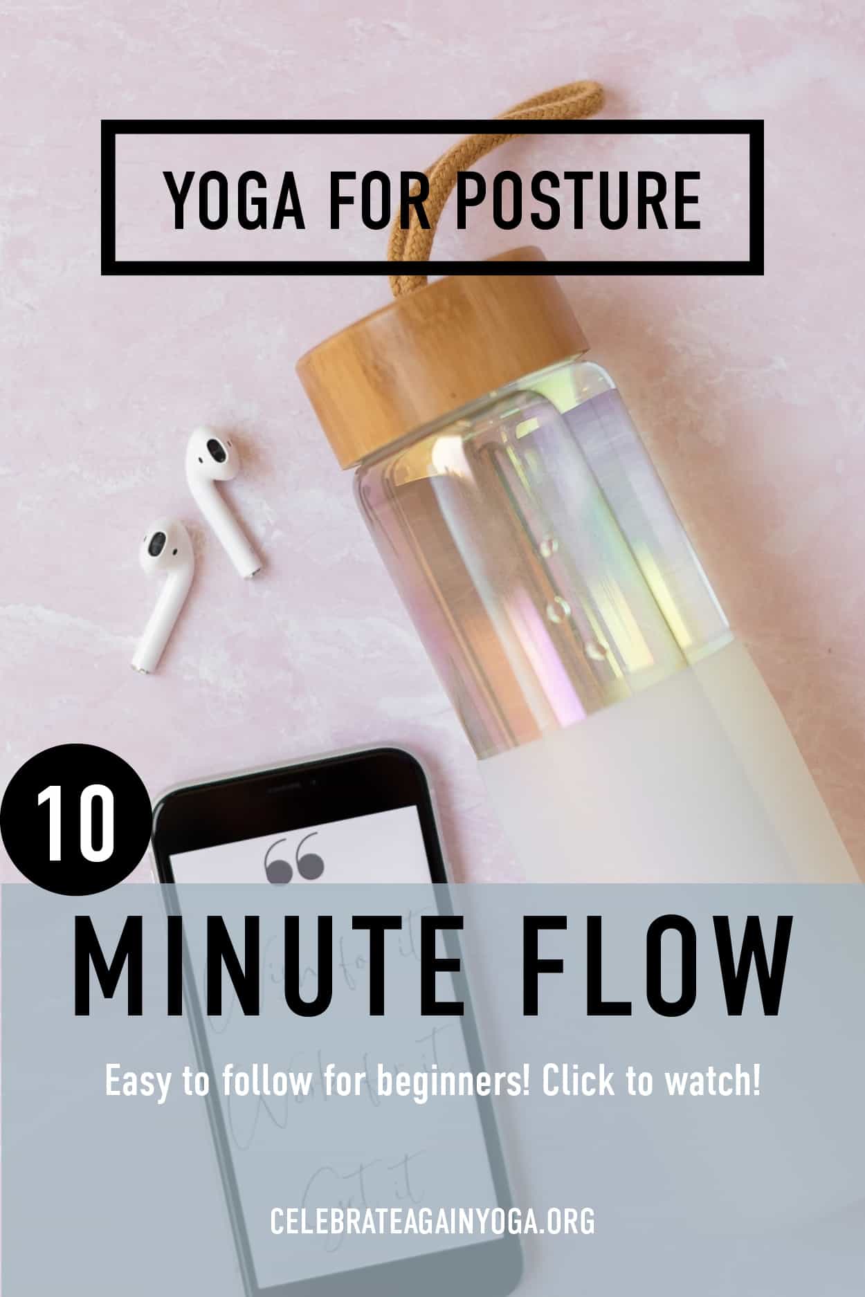 "yoga for posture 10 minute flow Easy to follow for beginners! Click to watch!" view of water bottle ear buds and phone