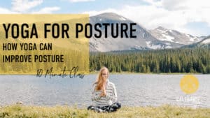 "yoga for posture for beginners how yoga can improve posture 10 minute flow" view of emmy sitting outside at a mountain lake in simple seated