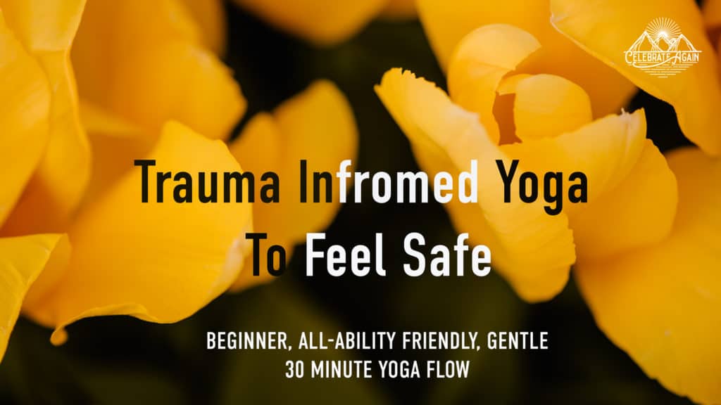 "Trauma informed yoga to feel safe beginner all ability friendly gentle 30 minute yoga flow" text over yellow tulips up close