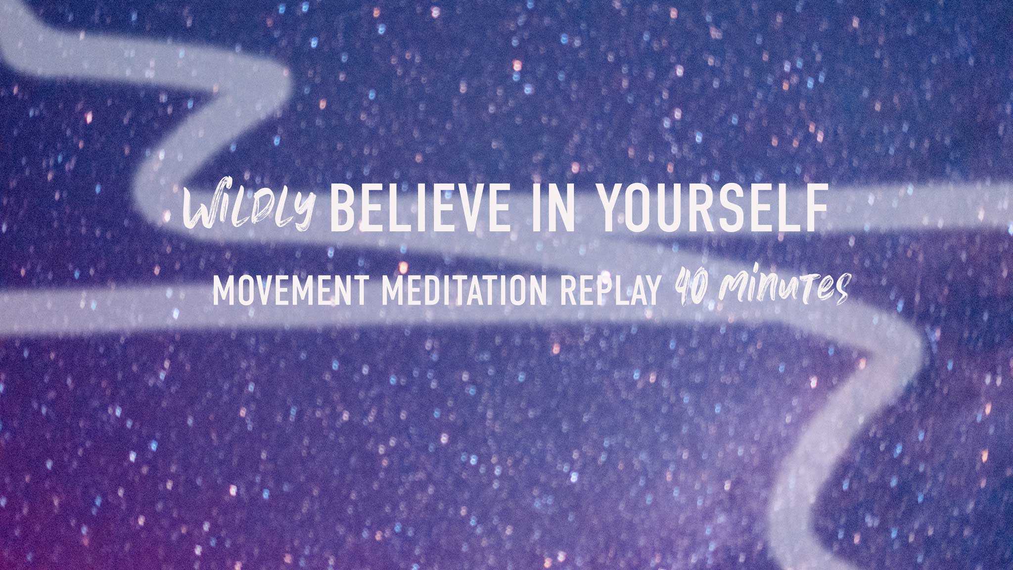 "wildly believe in yourself movement meditation 40 minutes" swivel lines over stars