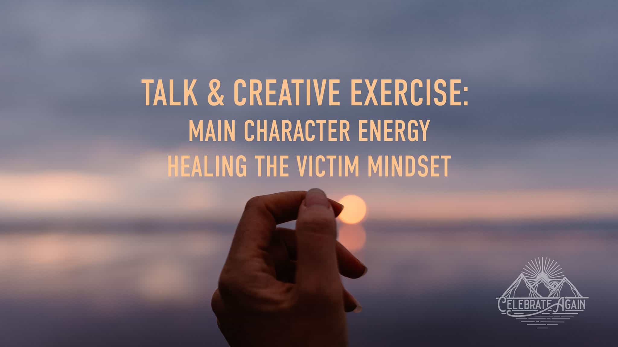 "Talk & Creative Exercise: Main Character Energy Healing the Victim Mindset" hand reaching out but closed with sunset on a blue mauve and purple beach